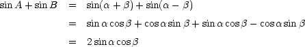sinA + sinB   =  sin(a + b)+ sin(a - b)

             =  sinacosb + cosasinb +sina cosb - cosasinb
             =  2 sina cosb
